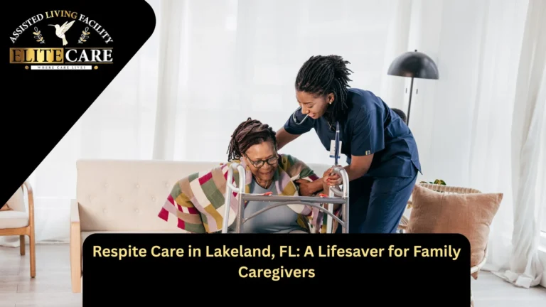 Respite Care in Lakeland, FL: A Lifesaver for Family Caregivers