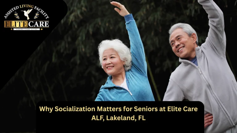 Socialization Matters for Seniors at Elite Care ALF, Lakeland, F