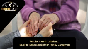 Respite Care in Lakeland: A Back-to-School Relief for Family Caregivers
