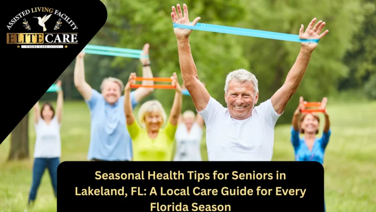 Seasonal Health Tips for Seniors in Lakeland, FL: A Local Care Guide for Every Florida Season