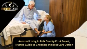Assisted Living in Polk County FL: A Smart, Trusted Guide to Choosing the Best Care Option