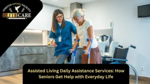 Assisted Living Daily Assistance Services—Expert Daily Support